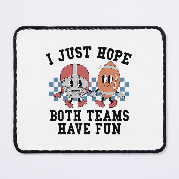Item preview, I Just hope both team have fun football 		 designed and sold by hadealottiny.