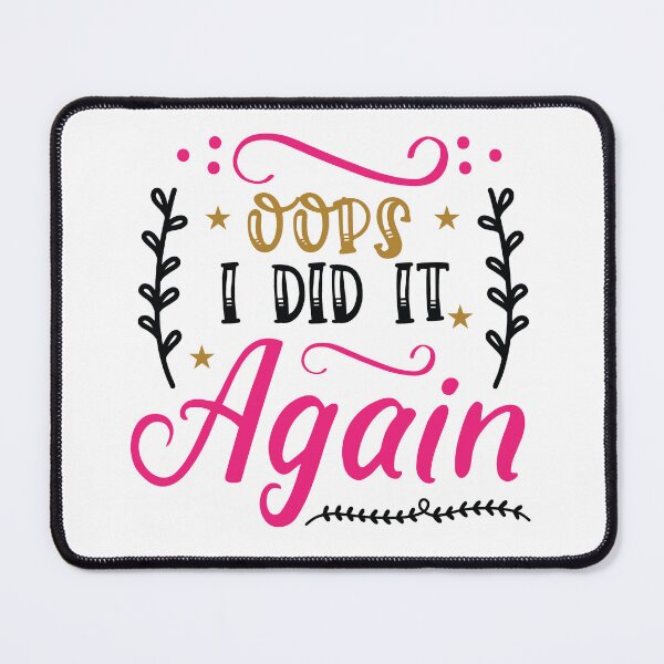 Item preview, Oops I Did It Again – Funny Quote Design designed and sold by AgnieszkaTees.