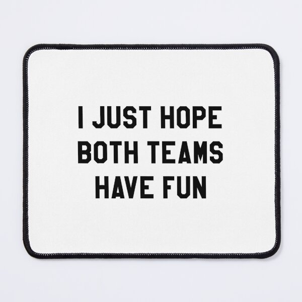 Item preview, I Just Hope Both Teams Have Fun s for designed and sold by hadealottiny.