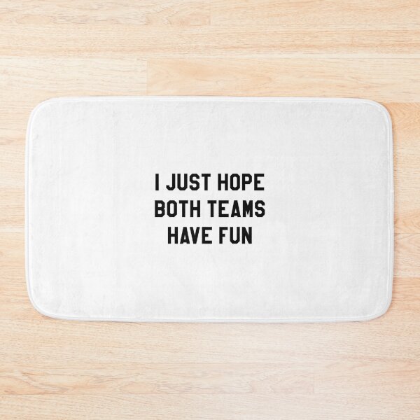 Item preview, I Just Hope Both Teams Have Fun 	s for 		 designed and sold by hadealottiny.