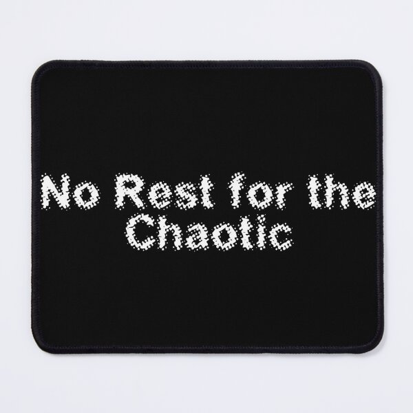Item preview, No Rest for the Chaotic designed and sold by Ninjacatoff.
