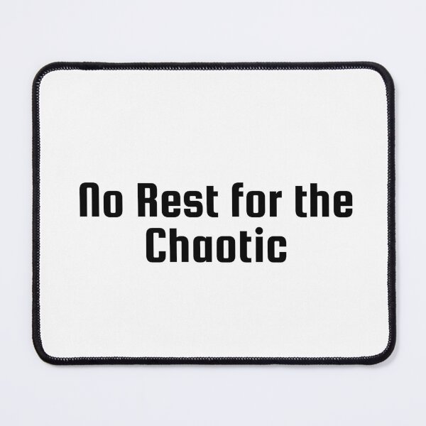 Item preview, No Rest for the Chaotic designed and sold by Ninjacatoff.