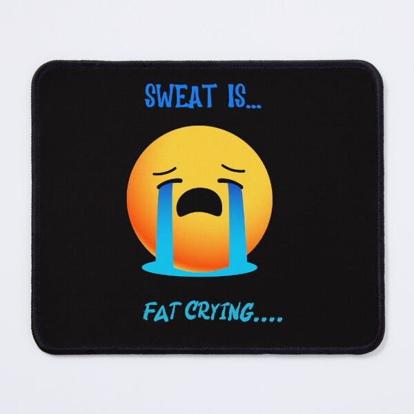 Item preview, Sweat Is Fat Crying designed and sold by Life's Expressions.