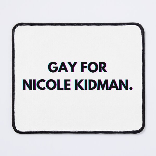 Item preview, Gay for Nicole Kidman designed and sold by PopCultureAndStuff.