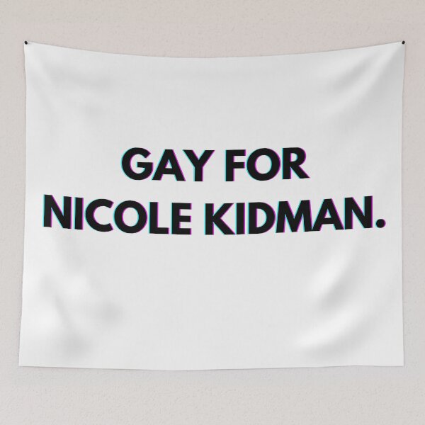 Item preview, Gay for Nicole Kidman designed and sold by PopCultureAndStuff.