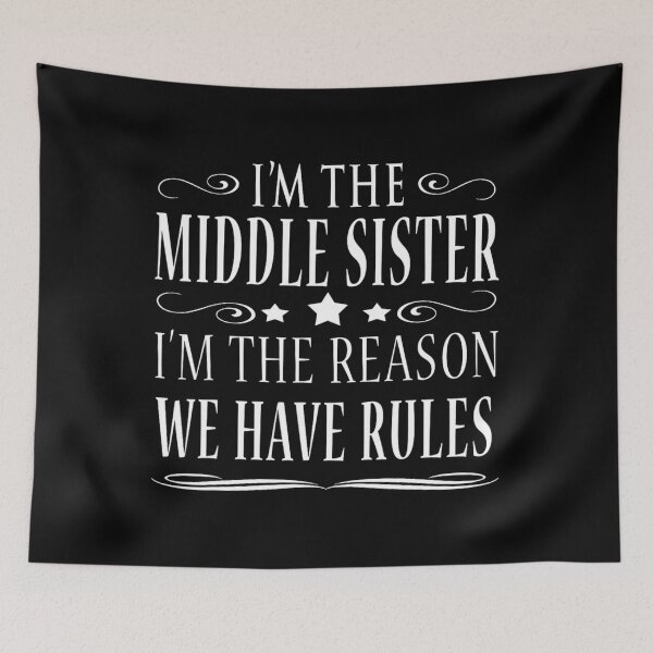 Item preview, I'm the middle sister I'm reason we have rules 		 designed and sold by voiticgremal.