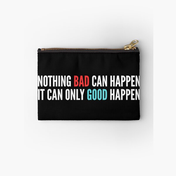 Item preview, Nothing Bad Can Happen, It Can Only Good Happen Quote designed and sold by ZACK ART.