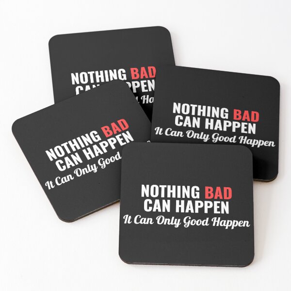 Item preview,  Nothing Bad Can Happen, It Can Only Good Happen Quote designed and sold by ZACK ART.