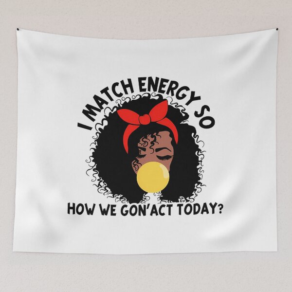 Item preview, I Match Energy So How We Gon' act Today 	1	 designed and sold by pestilamirst.