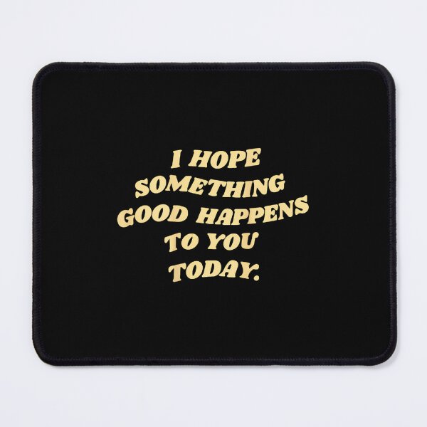 Item preview, I Hope Something Good Happen To You Today designed and sold by bastugtroszts.