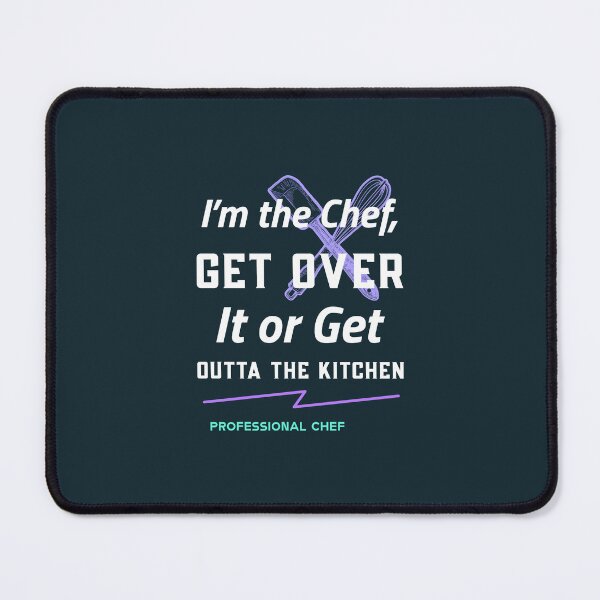 Item preview, I’m the Chef, Get Over It or Get Outta the Kitchen - professional chef  designed and sold by TaurusC95.