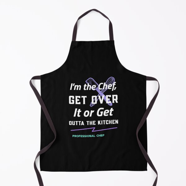 Item preview, I’m the Chef, Get Over It or Get Outta the Kitchen - professional chef designed and sold by TaurusC95.