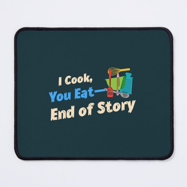 Item preview, I Cook, You Eat—End of Story - professional chef  designed and sold by TaurusC95.