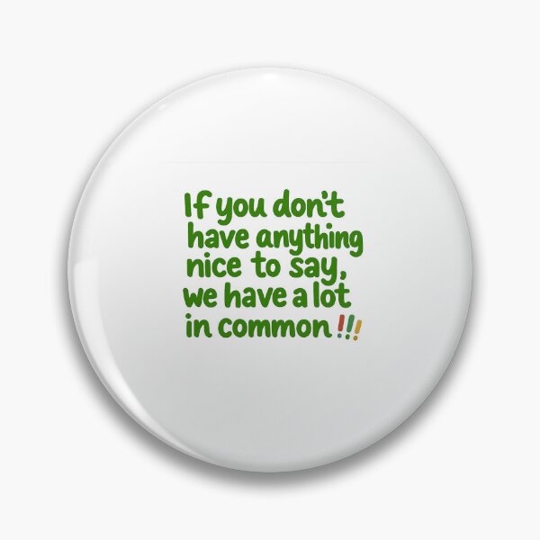 Item preview, If you don't have anything nice to say. designed and sold by PabDam.