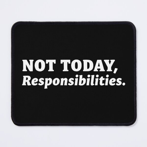 Item preview, Not Today, Responsibilities designed and sold by Kiwi007.