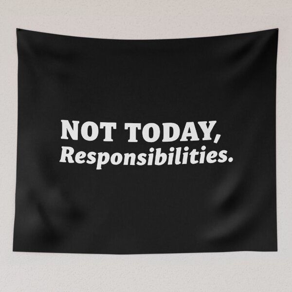 Item preview, Not Today, Responsibilities designed and sold by Kiwi007.