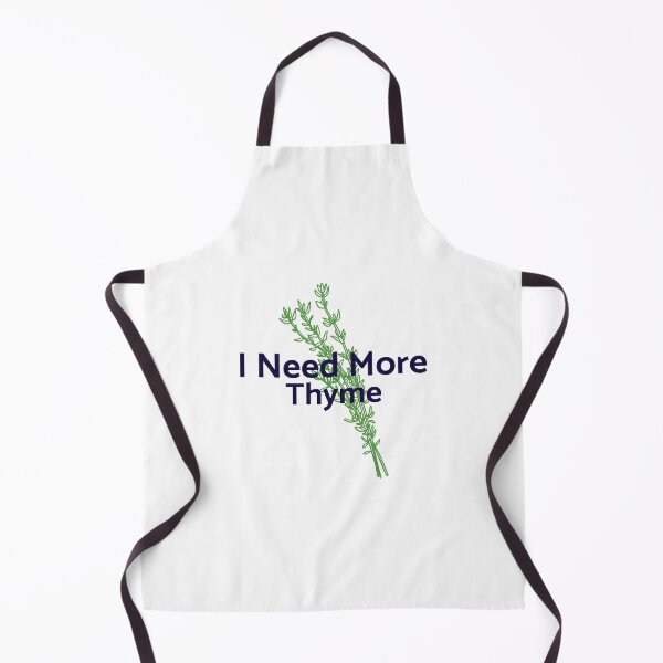 Item preview, I Need More Thyme - professional chef designed and sold by TaurusC95.