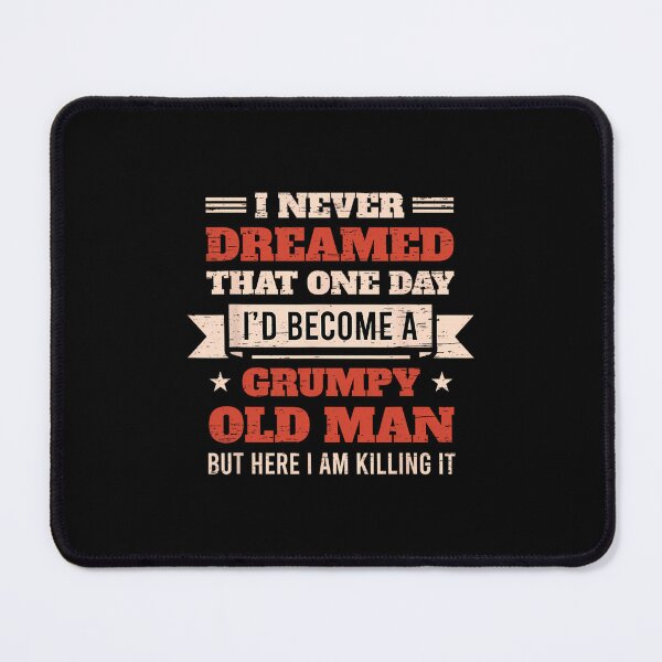 Item preview, I'd Become A Grumpy Old Man 		 designed and sold by agbomblouetl.
