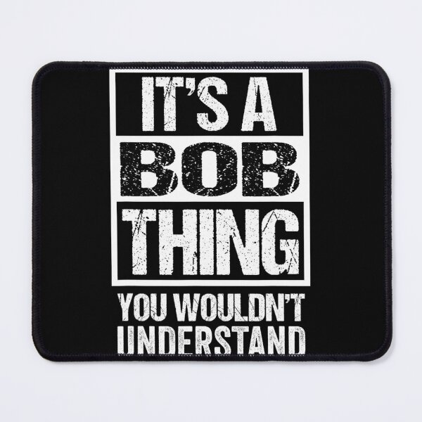 Item preview, It's A Bob Thing You Wouldn't Understand - First Name 1 designed and sold by giblotchafeil.