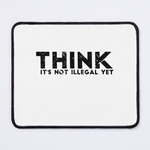Item preview, Think It Is Not Illegal Yet designed and sold by vadymbacelp.