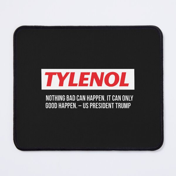 Item preview, Tylenol Nothing Bad Can Happen It Can Only Good Happen Trump designed and sold by HowToCanadian.
