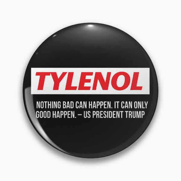 Item preview, Tylenol Nothing Bad Can Happen It Can Only Good Happen Trump designed and sold by HowToCanadian.