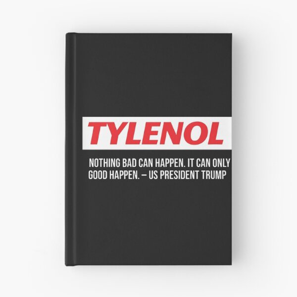 Item preview, Tylenol Nothing Bad Can Happen It Can Only Good Happen Trump designed and sold by HowToCanadian.