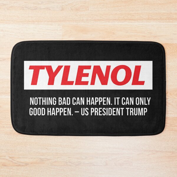 Item preview, Tylenol Nothing Bad Can Happen It Can Only Good Happen Trump designed and sold by HowToCanadian.