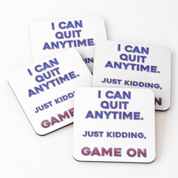 Item preview, I can quit anytime. Just kidding, Game On designed and sold by DaveDanchuk.