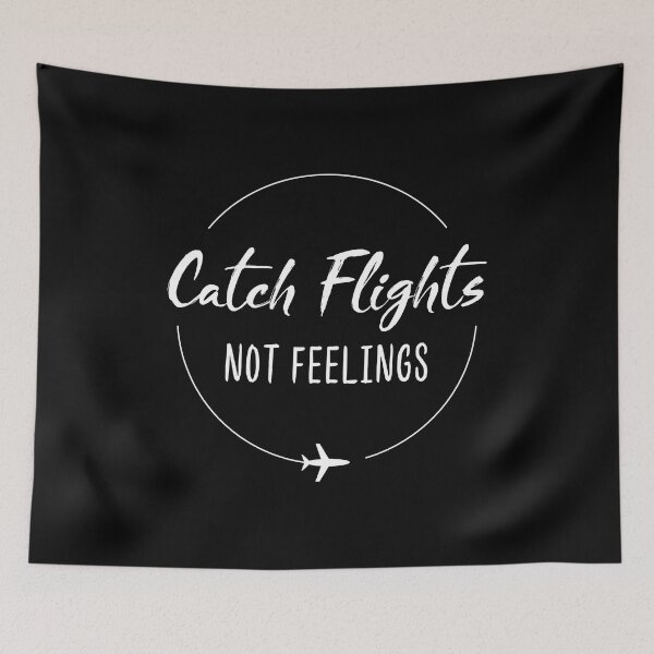 Item preview, Catch Flights Not Feelings designed and sold by aqnkkalw83.