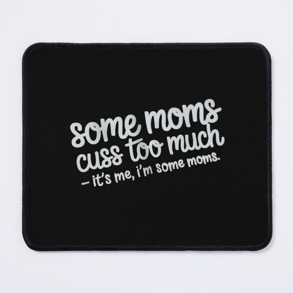 Item preview, Some Moms Cuss Too Much designed and sold by August4Laughs25.
