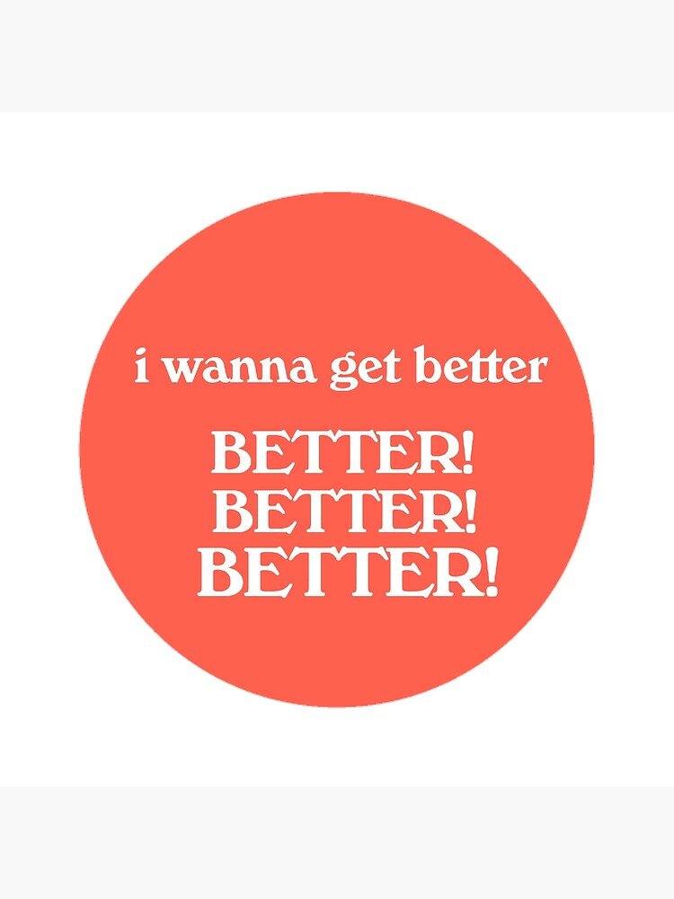 "i wanna get better bleachers " Poster by angela11812 Redbubble