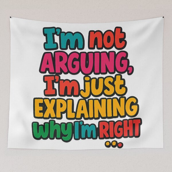 Item preview, I’m not arguing, I’m just explaining why I’m right. designed and sold by PabDam.