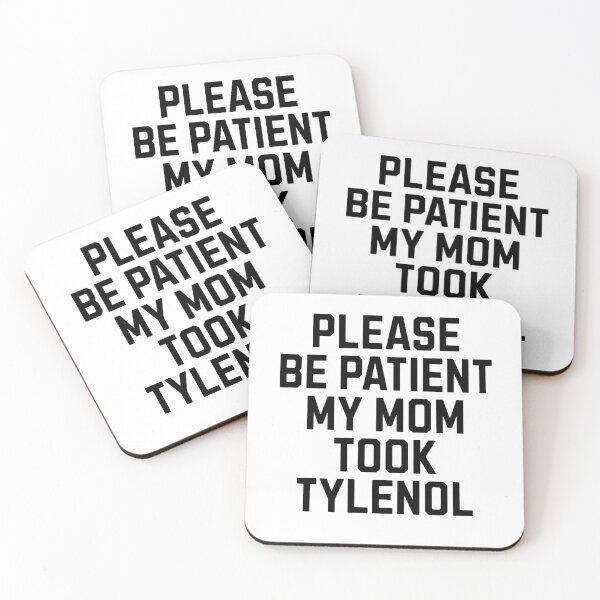 Item preview, Please be patient my mom took Tylenol designed and sold by Primotees.