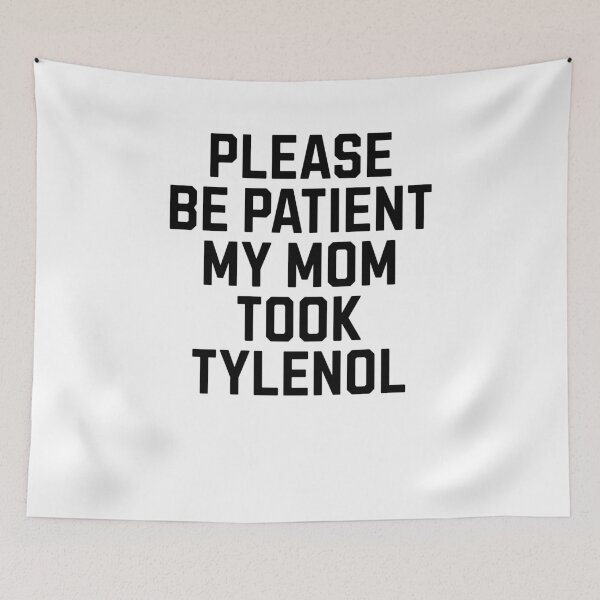 Item preview, Please be patient my mom took Tylenol designed and sold by Primotees.