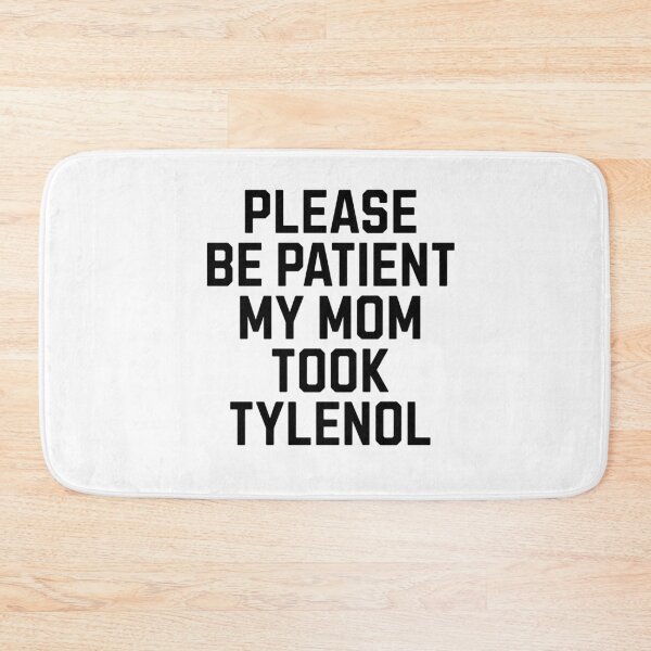 Item preview, Please be patient my mom took Tylenol designed and sold by Primotees.