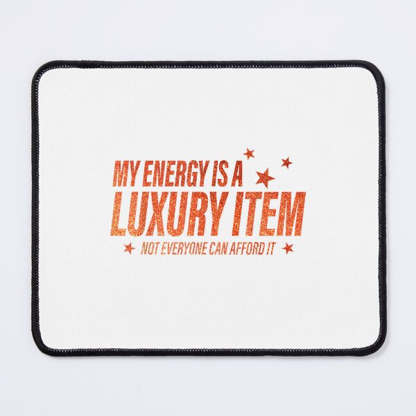 Item preview, My Energy is A Luxury Item Not Everyone Can Afford It designed and sold by Maddisonwilso.
