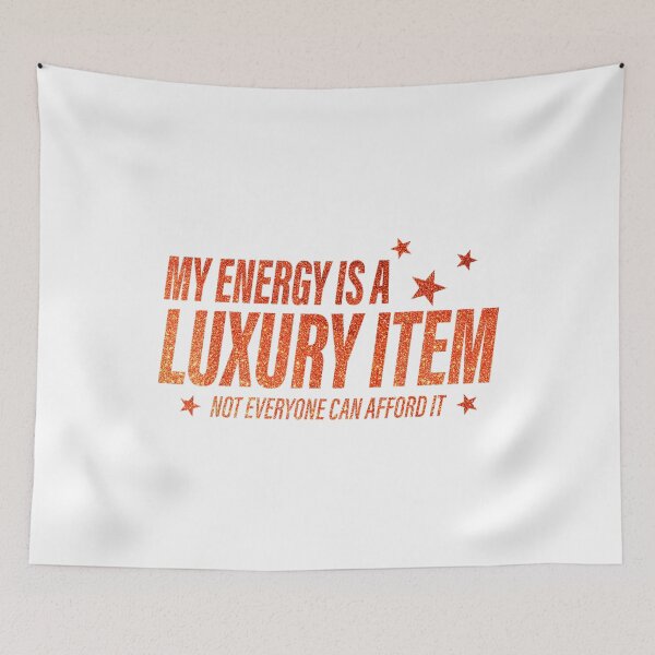 Item preview, My Energy is A Luxury Item Not Everyone Can Afford It designed and sold by Maddisonwilso.