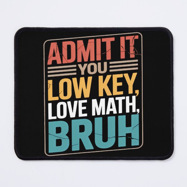 Item preview, admit it you low key love math bruh funny math teacher designed and sold by TrinaEspinoza.