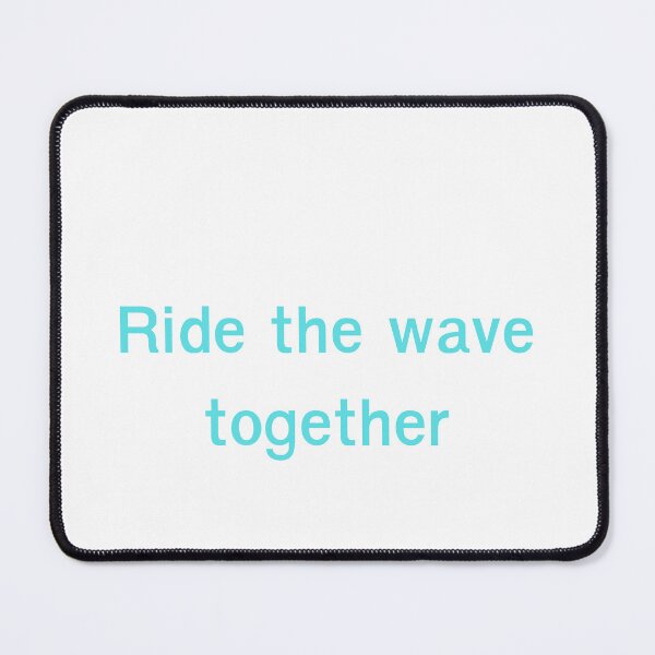 Item preview, Ride The Wave Together Quote designed and sold by Happyfreedom.