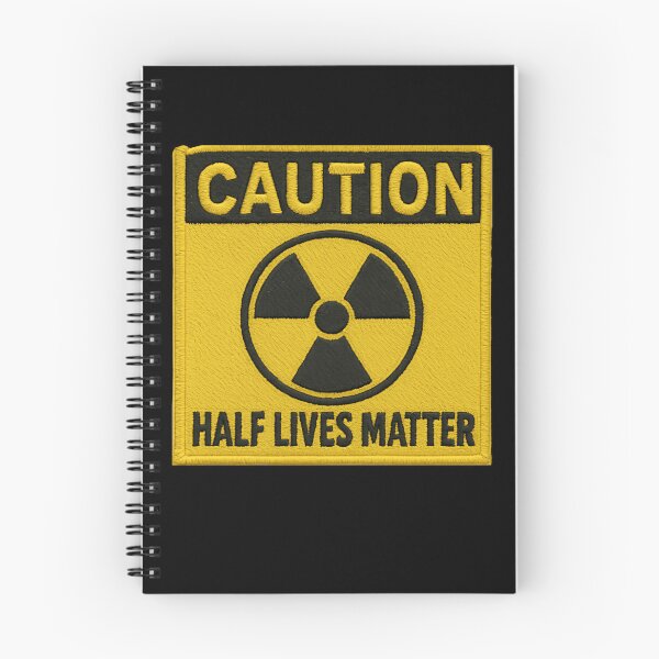 Item preview, Caution Half Lives Matter Physics Radiation Humor Embroidered Warning Message designed and sold by SkeletonsDanger.