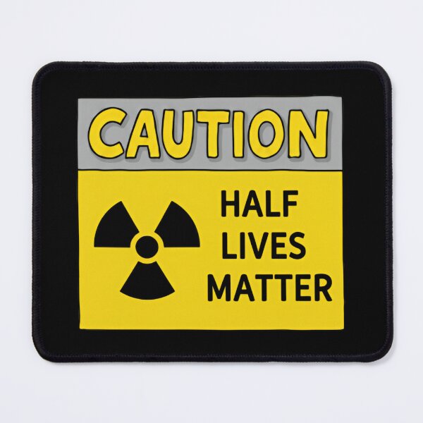Item preview, Caution Half Lives Matter Funny Physics Radiation Embroidered Science Warning Joke designed and sold by SkeletonsDanger.