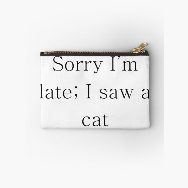 Item preview, Sorry I'm late; I saw a cat designed and sold by Timbonator.