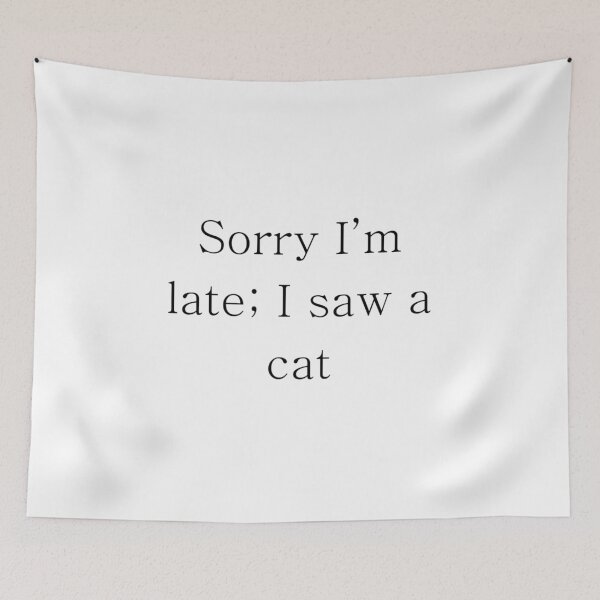 Item preview, Sorry I'm late; I saw a cat designed and sold by Timbonator.