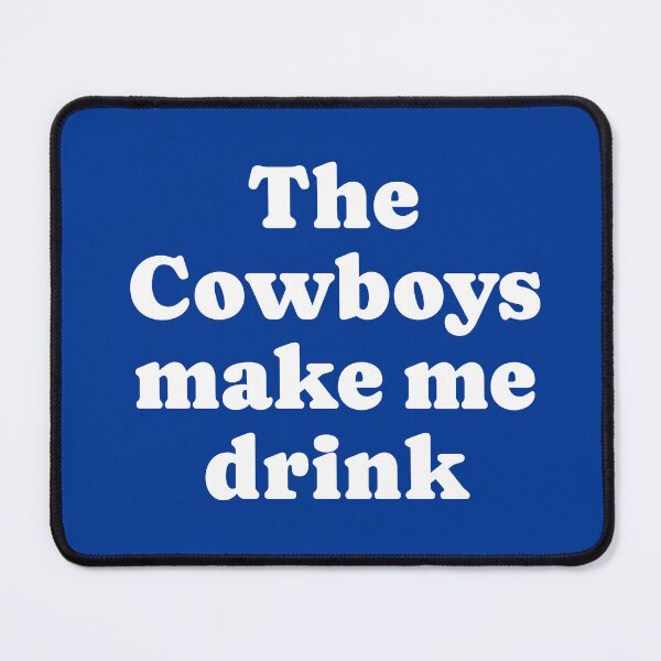Item preview, The Cowboys make me drink designed and sold by Primotees.