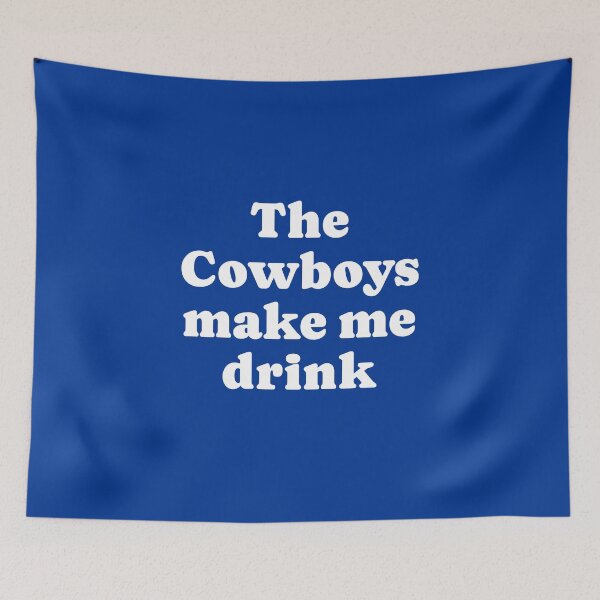 Item preview, The Cowboys make me drink designed and sold by Primotees.