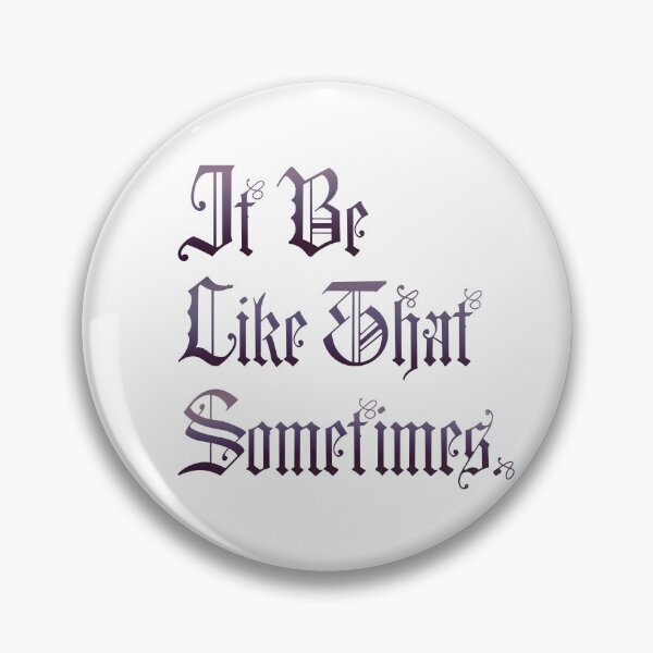 Item preview, It be like that sometimes designed and sold by AuthenticCetacean.