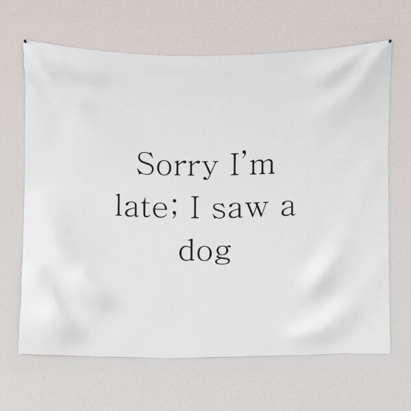 Item preview, Sorry I'm late; I saw a dog designed and sold by Timbonator.