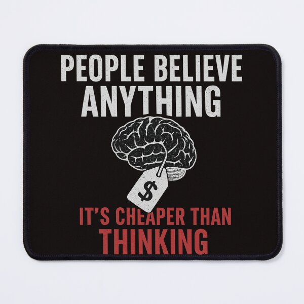 Item preview, Cheaper Than Thinking – Belief Statement Tee” designed and sold by The End of Two.