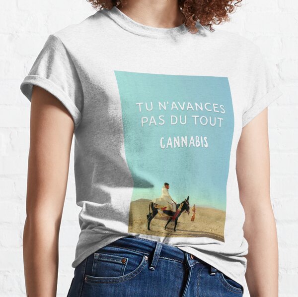 Tu n'avances pas du tout, Cannabis! T-shirt classique